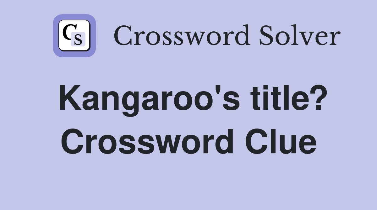 Kangaroo's title? Crossword Clue