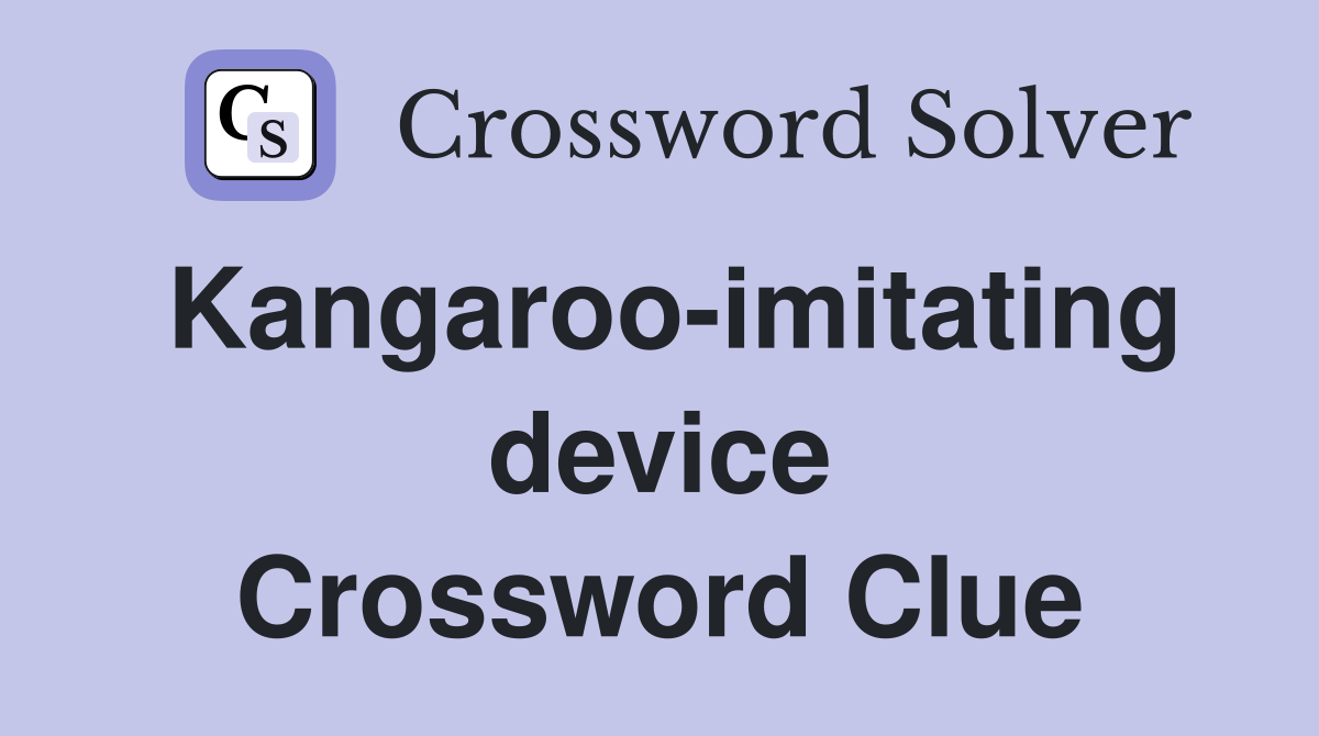 Kangaroo-imitating device Crossword Clue