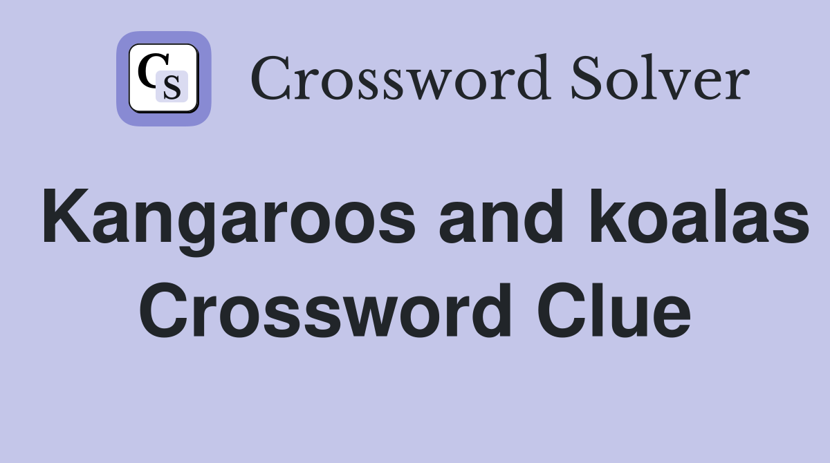 Kangaroos and koalas Crossword Clue