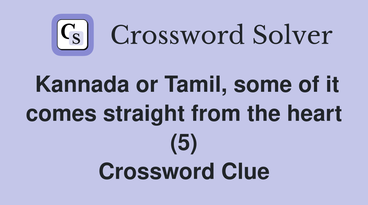 Kannada or Tamil, some of it comes straight from the heart (5) Crossword Clue