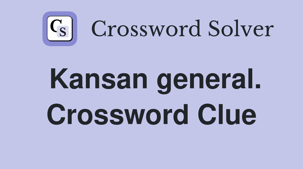 Kansan general. Crossword Clue