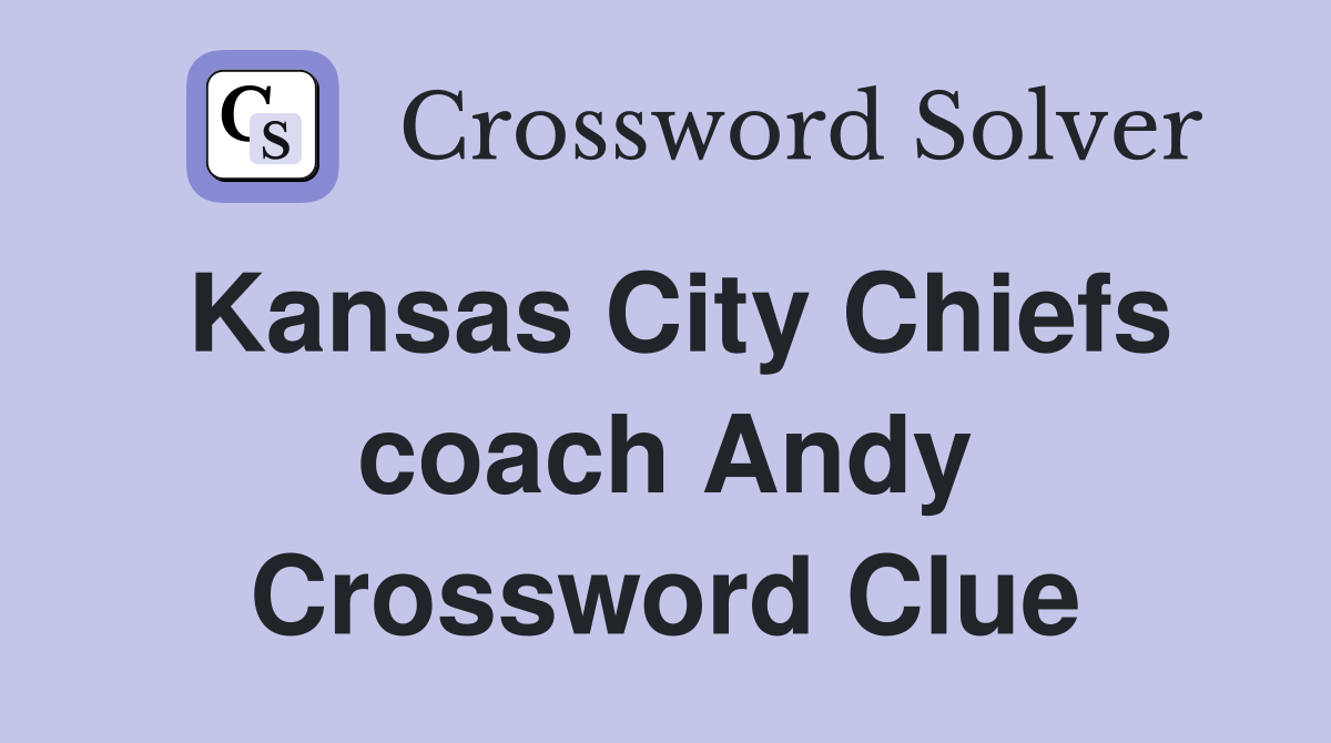 Kansas City Chiefs coach Andy Crossword Clue