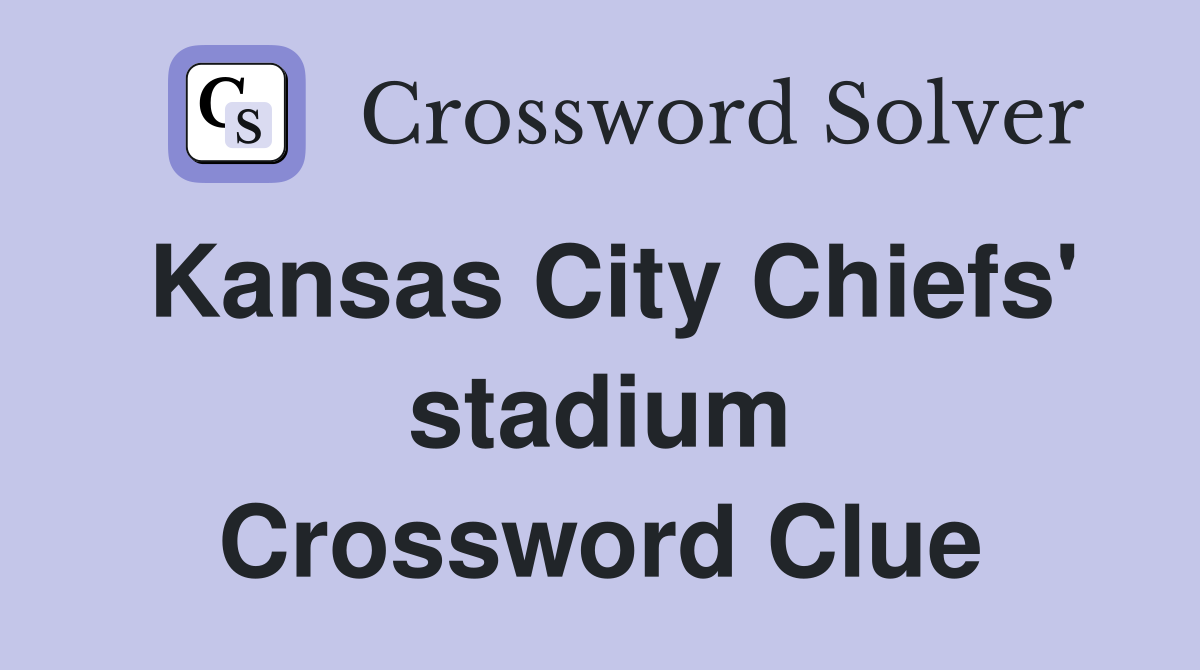 Kansas City Chiefs' stadium Crossword Clue