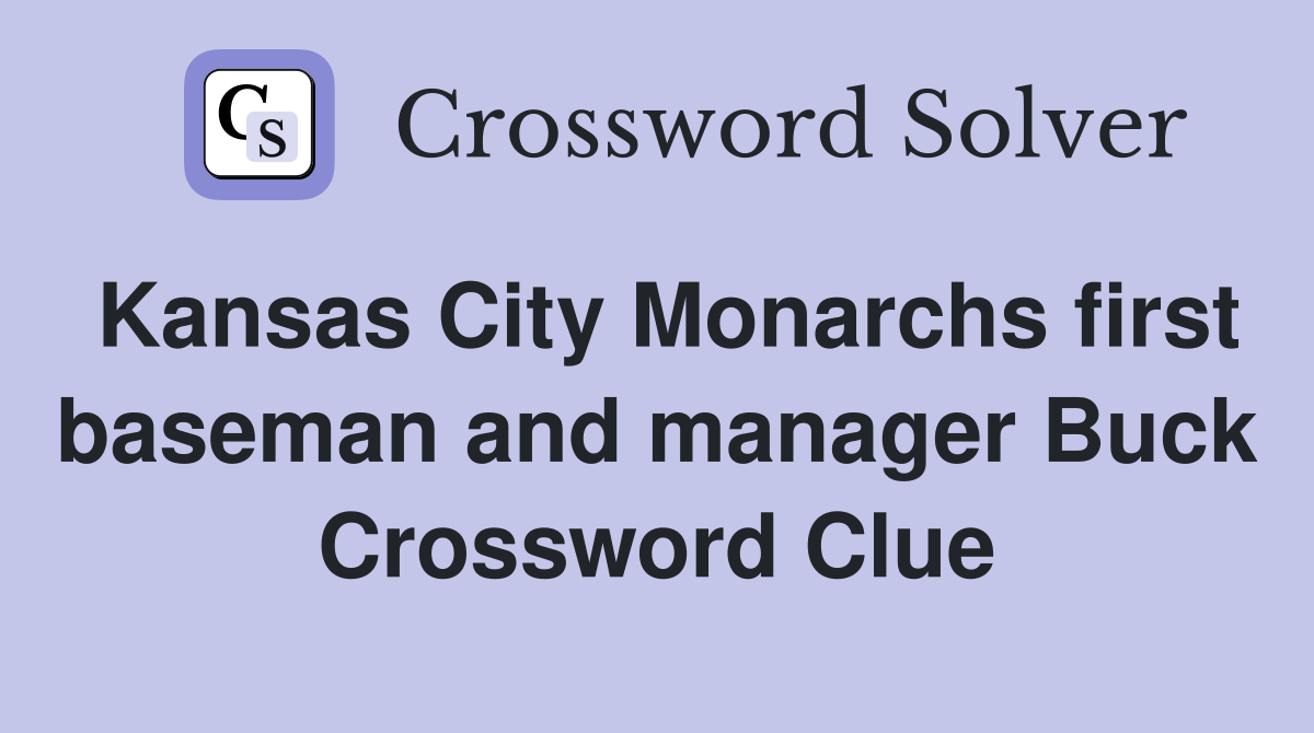 Kansas City Monarchs first baseman and manager Buck Crossword Clue