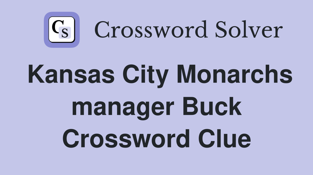 Kansas City Monarchs manager Buck Crossword Clue