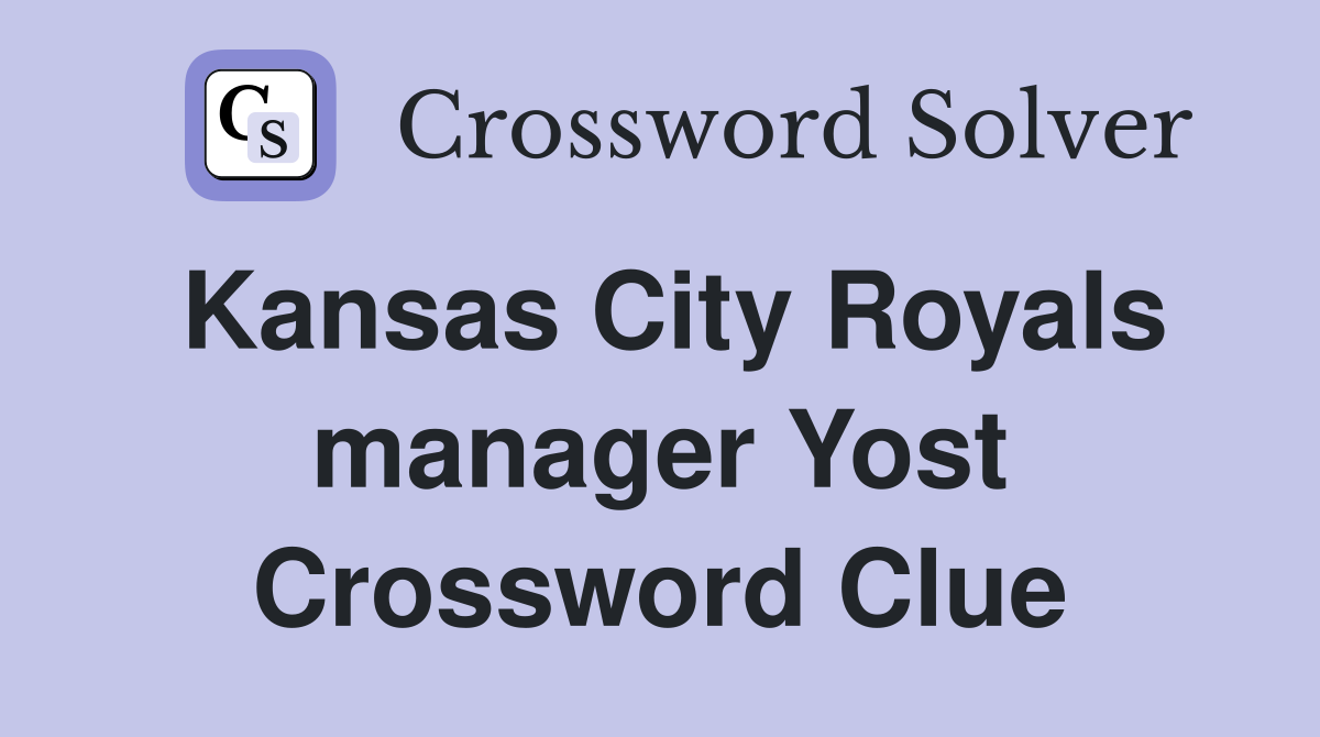 Kansas City Royals manager Yost Crossword Clue