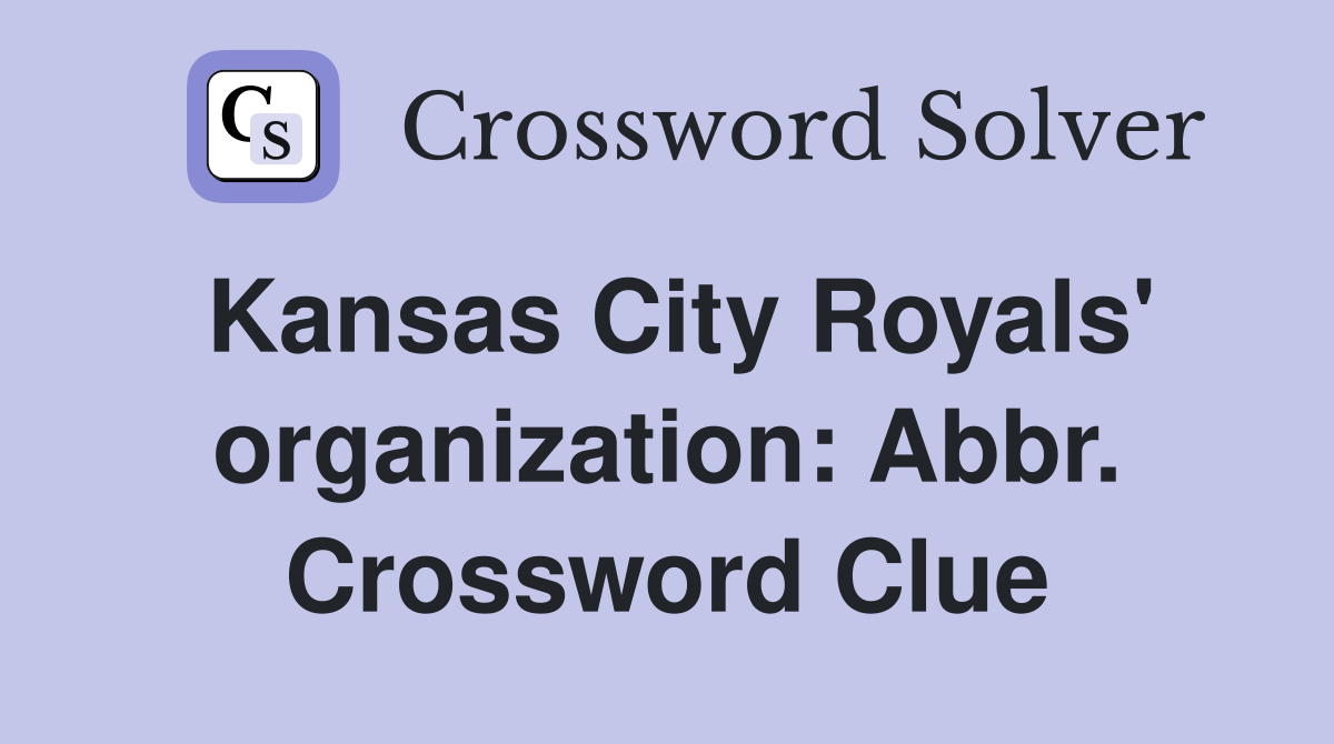 Kansas City Royals' organization: Abbr. Crossword Clue