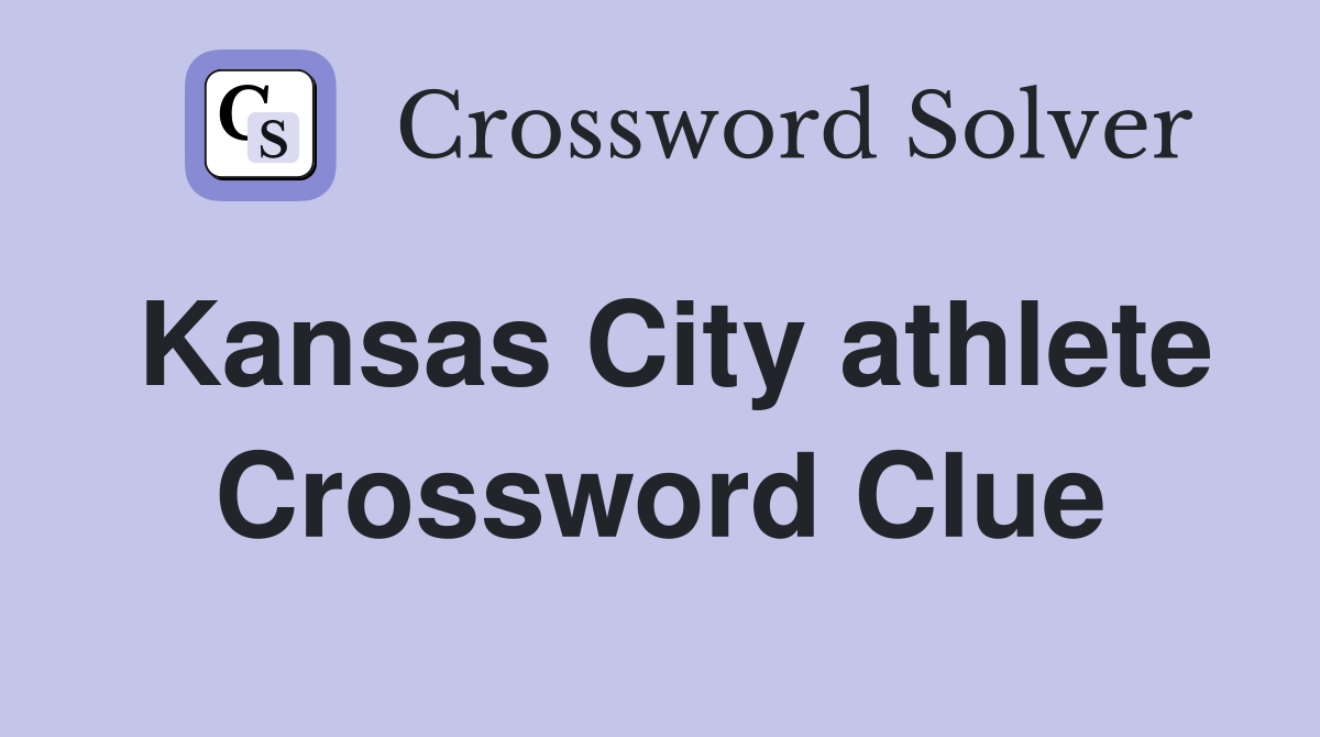 Kansas City athlete Crossword Clue