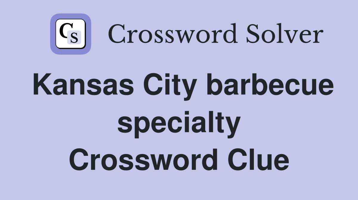 Kansas City barbecue specialty Crossword Clue