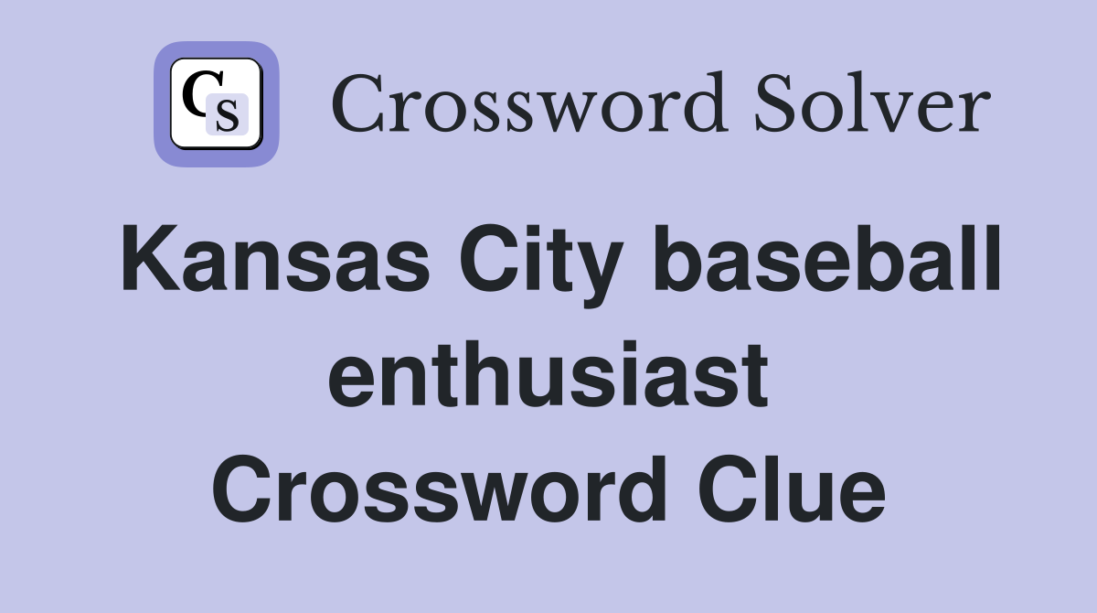 Kansas City baseball enthusiast Crossword Clue