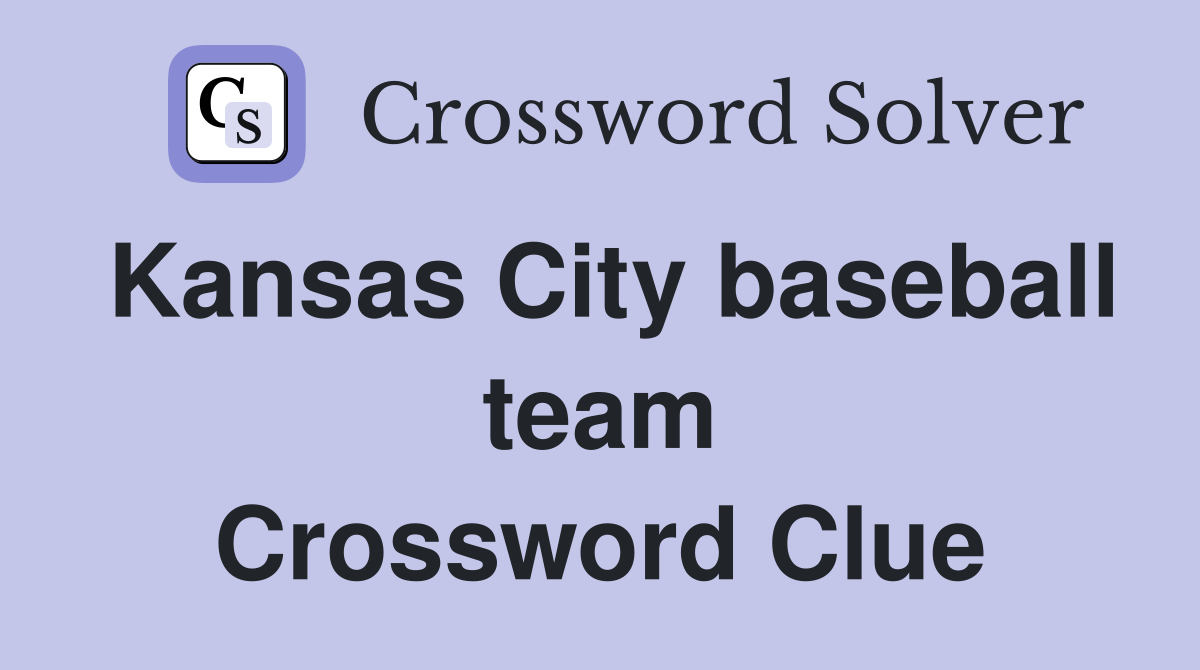 Kansas City baseball team Crossword Clue