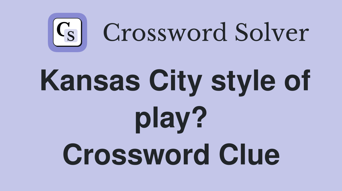 Kansas City style of play? Crossword Clue