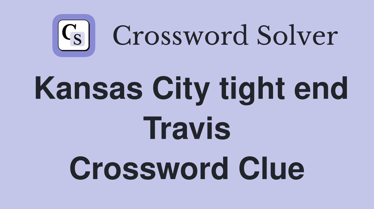 Kansas City tight end Travis Crossword Clue
