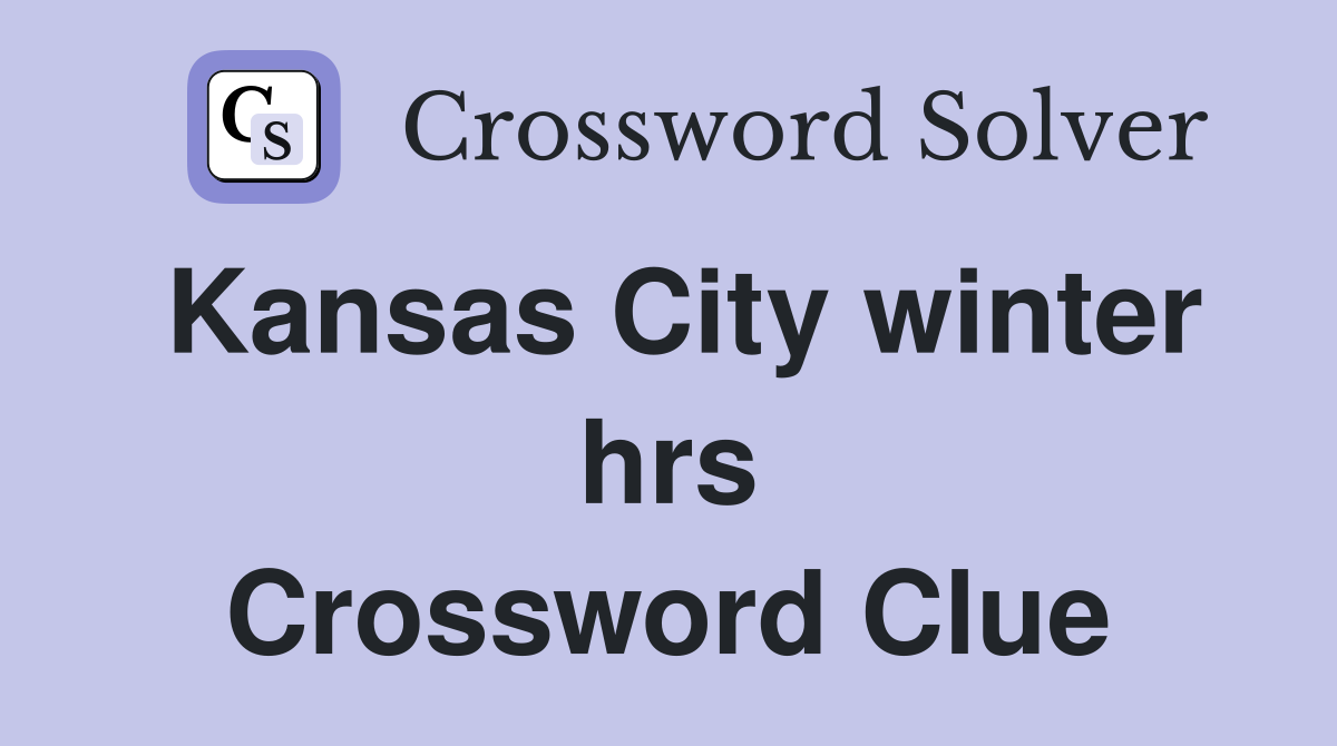 Kansas City winter hrs Crossword Clue