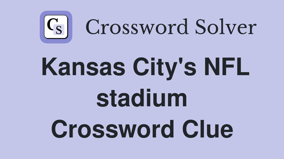 Kansas City's NFL stadium Crossword Clue