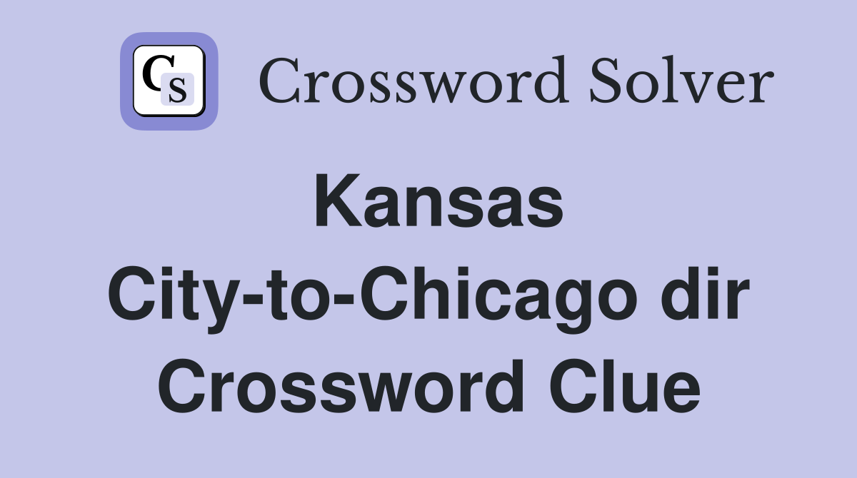 Kansas City-to-Chicago dir Crossword Clue
