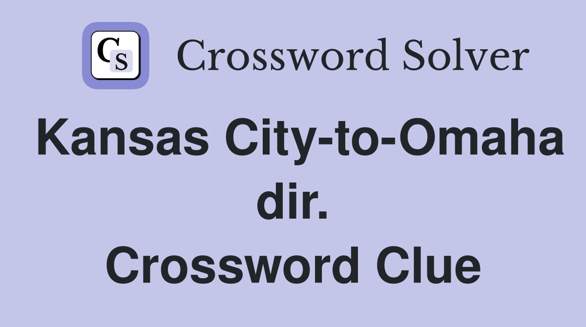 Kansas City-to-Omaha dir. Crossword Clue
