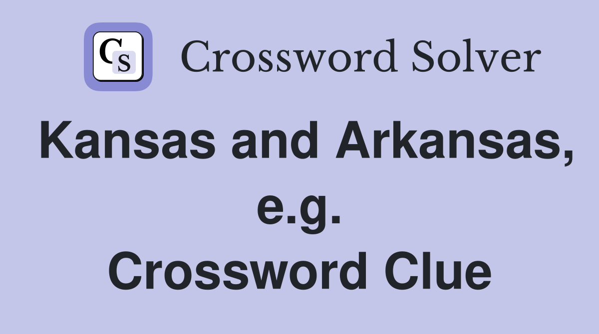 Kansas and Arkansas, e.g. Crossword Clue