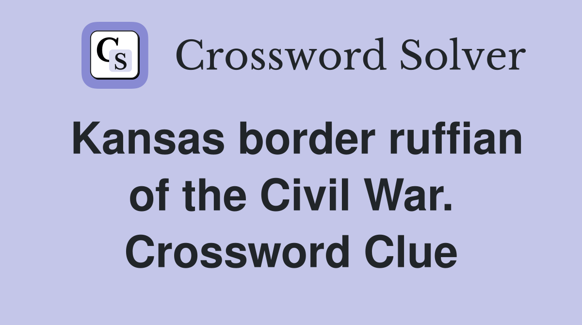 Kansas border ruffian of the Civil War. Crossword Clue
