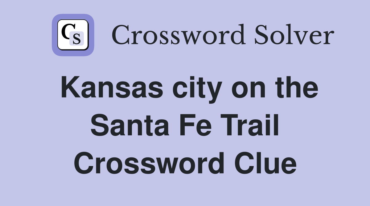 Kansas city on the Santa Fe Trail Crossword Clue