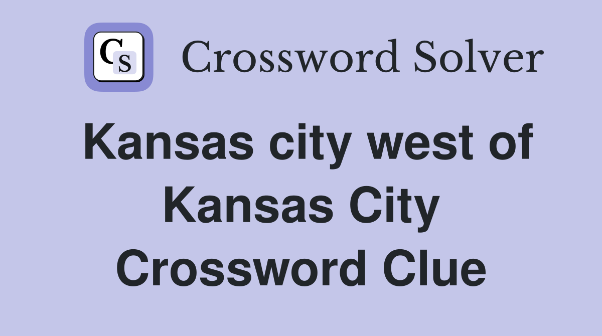 Kansas city west of Kansas City Crossword Clue