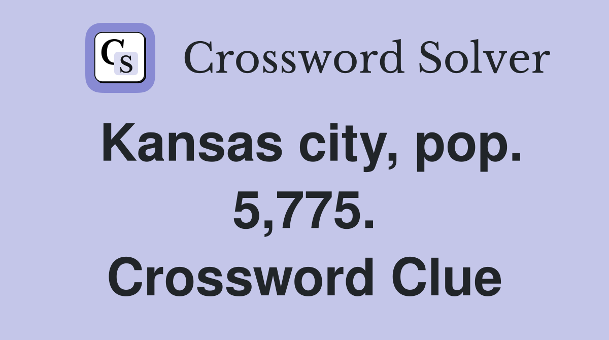 Kansas city, pop. 5,775. Crossword Clue