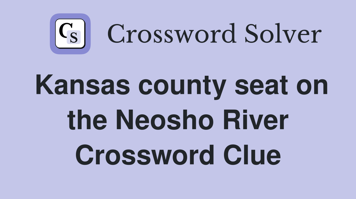 Kansas county seat on the Neosho River Crossword Clue