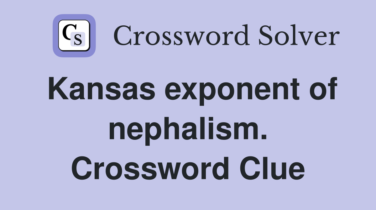 Kansas exponent of nephalism. Crossword Clue