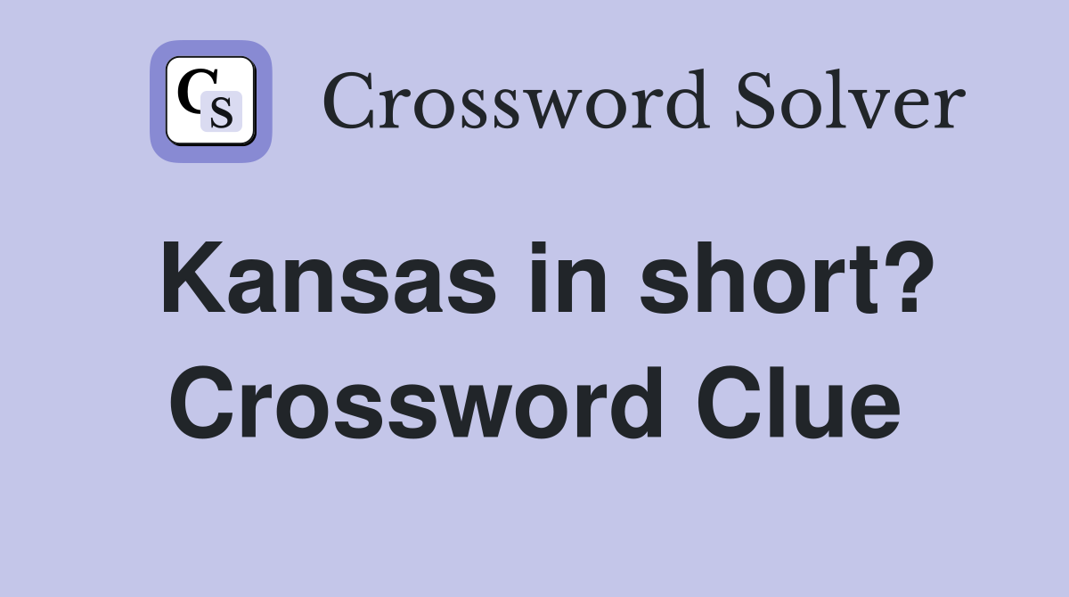 Kansas in short? Crossword Clue