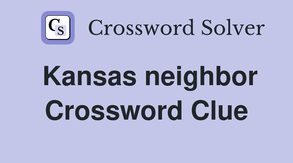 Kansas neighbor Crossword Clue