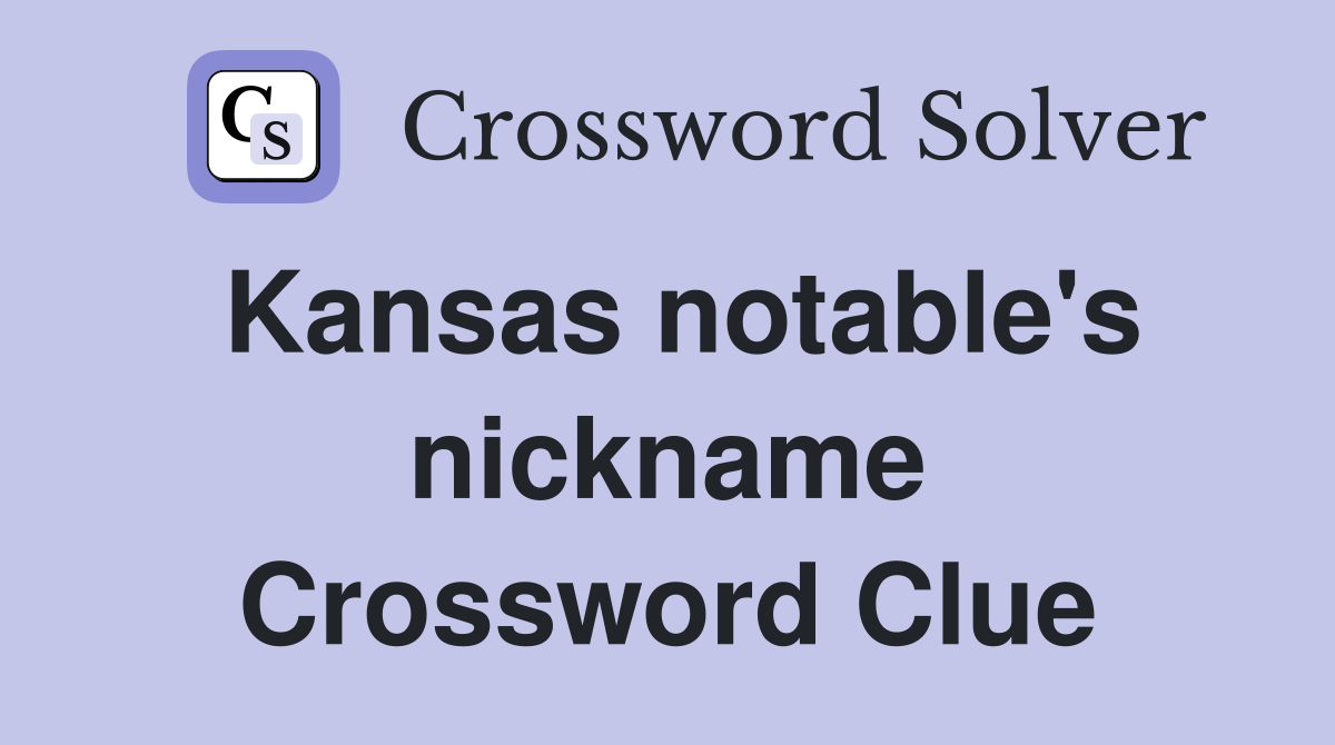 Kansas notable's nickname Crossword Clue