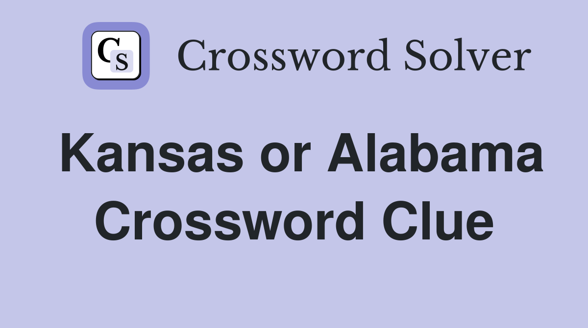 Kansas or Alabama Crossword Clue