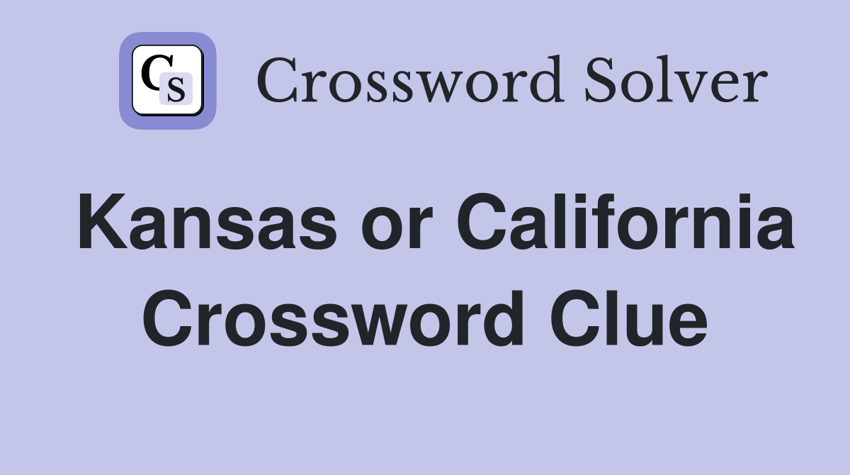 Kansas or California Crossword Clue