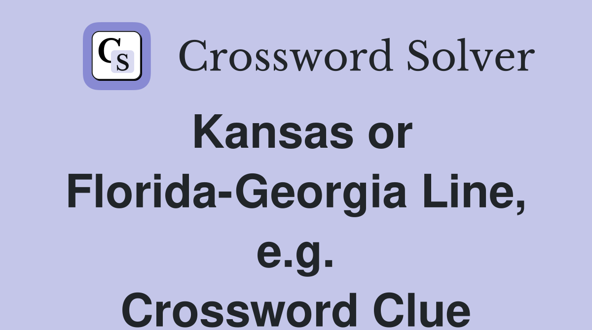 Kansas or Florida-Georgia Line, e.g. Crossword Clue