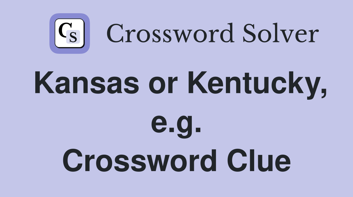 Kansas or Kentucky, e.g. Crossword Clue