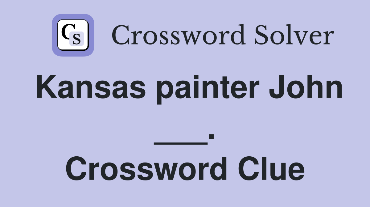 Kansas painter John ___. Crossword Clue