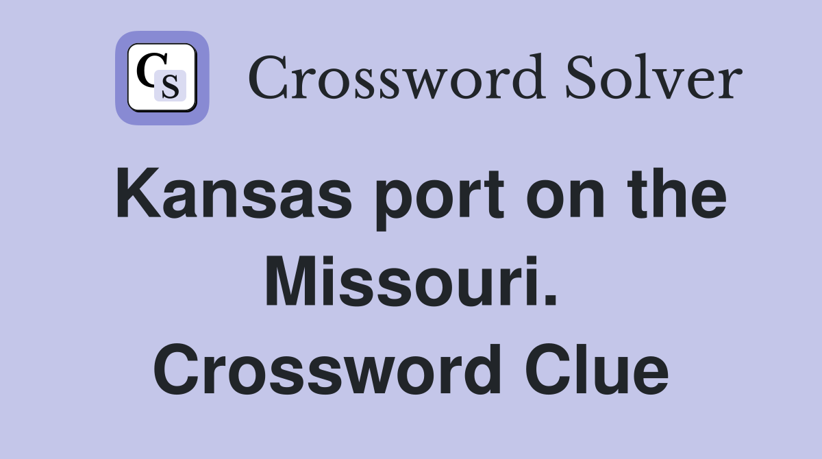 Kansas port on the Missouri. Crossword Clue