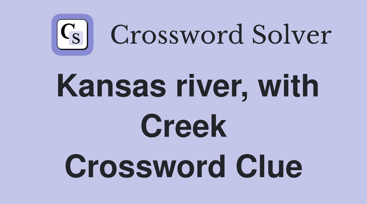 Kansas river, with Creek Crossword Clue