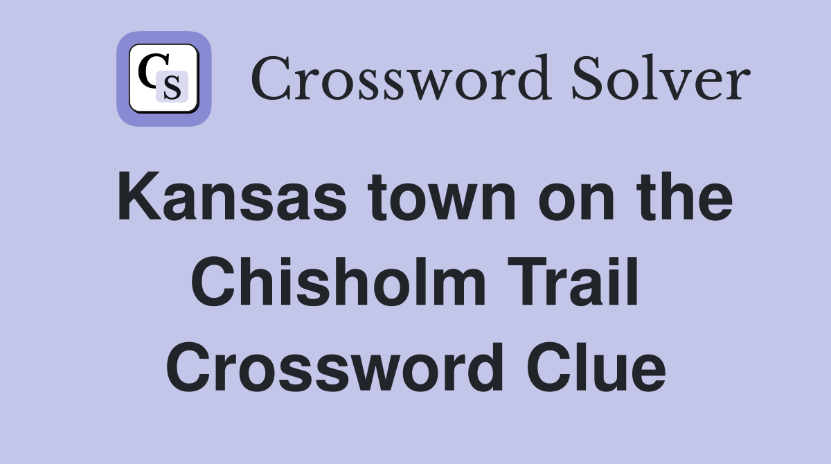 Kansas town on the Chisholm Trail Crossword Clue