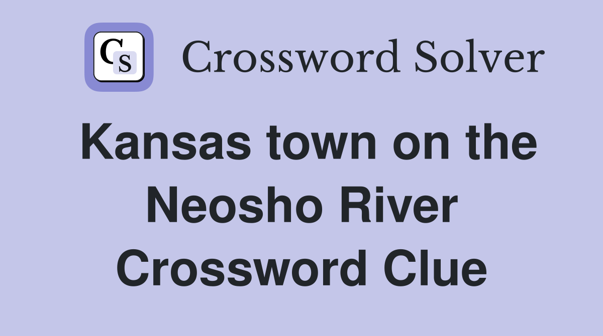 Kansas town on the Neosho River Crossword Clue