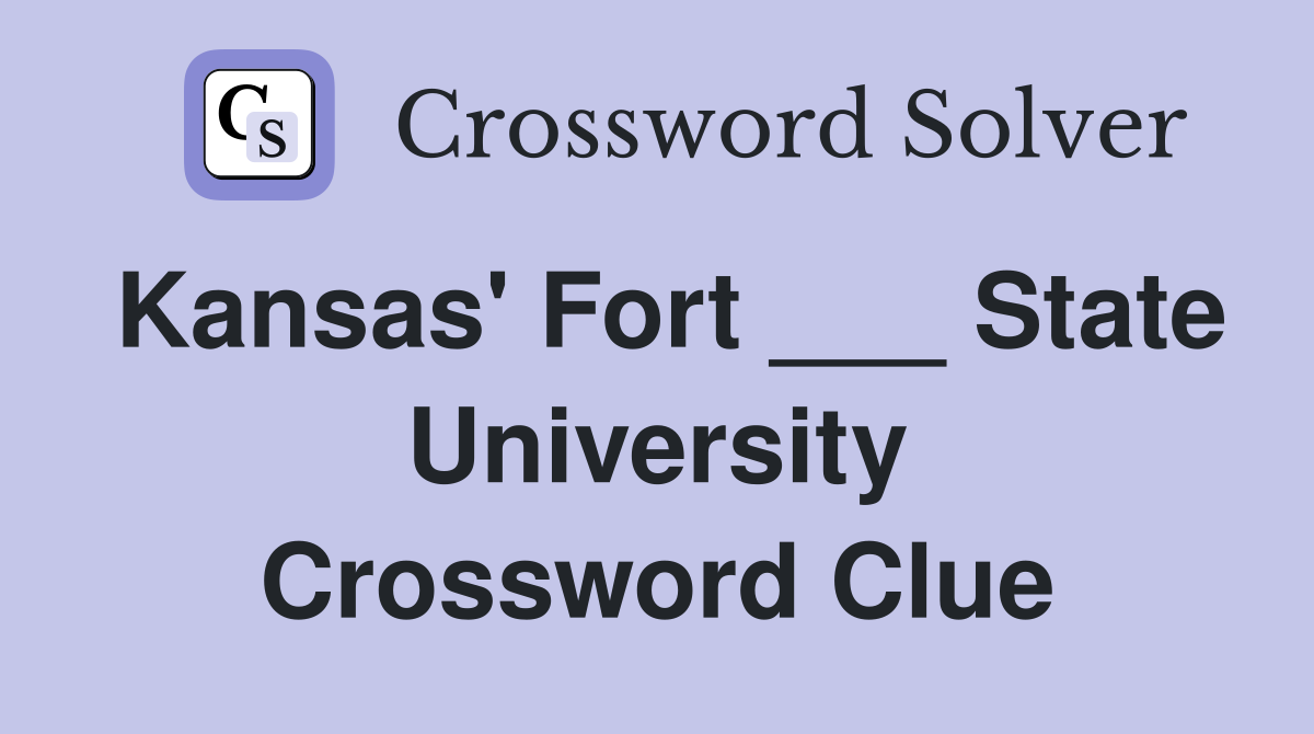 Kansas' Fort ___ State University Crossword Clue