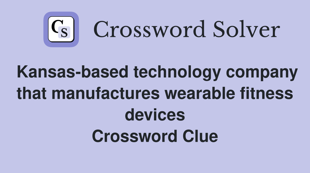 Kansas-based technology company that manufactures wearable fitness devices Crossword Clue