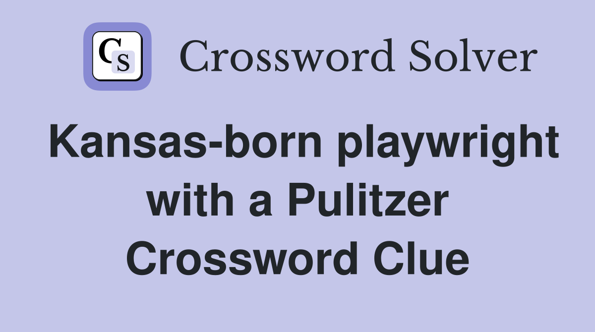 Kansas-born playwright with a Pulitzer Crossword Clue