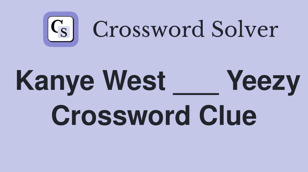 Kanye West ___ Yeezy Crossword Clue