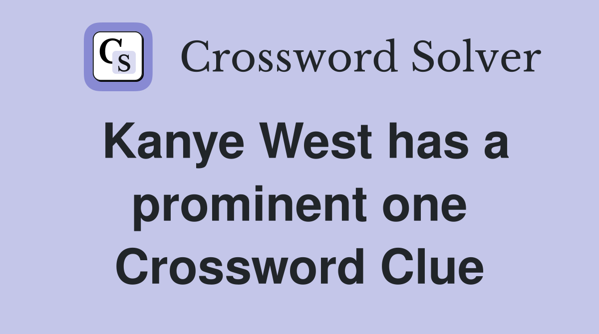 Kanye West has a prominent one Crossword Clue