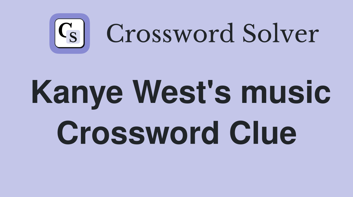 Kanye West's music Crossword Clue