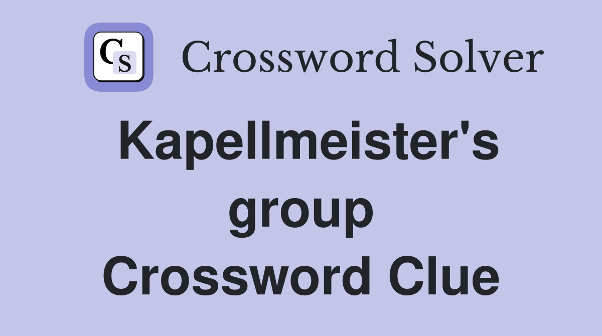 Kapellmeister's group Crossword Clue
