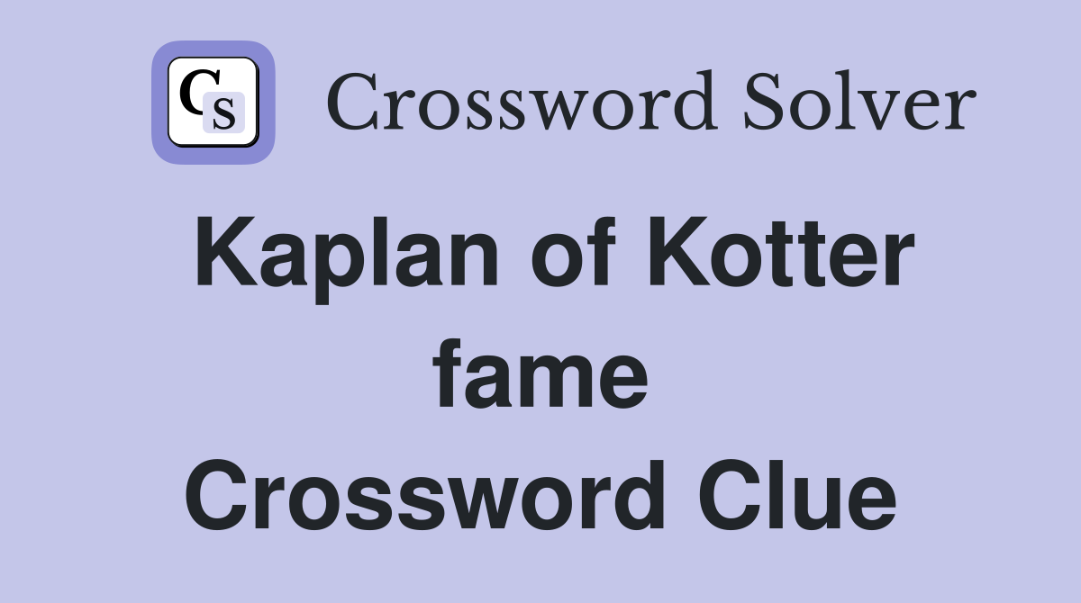 Kaplan of Kotter fame Crossword Clue