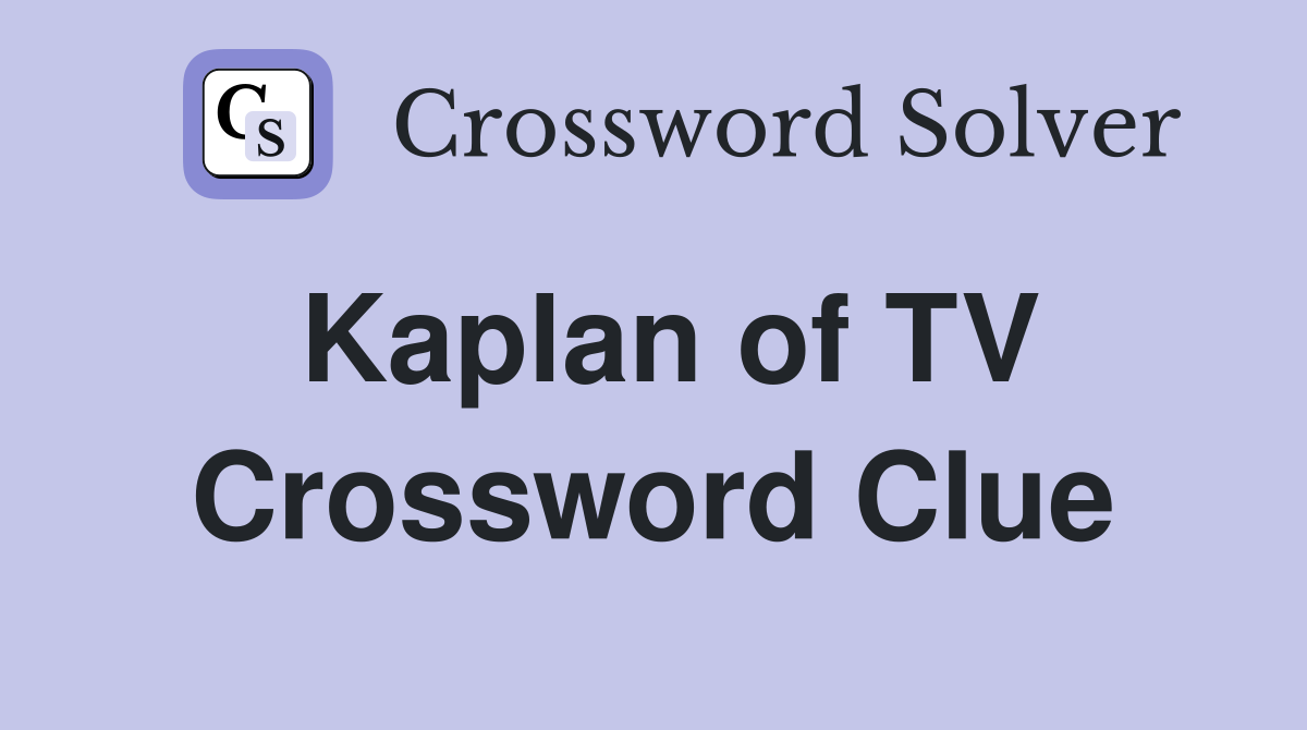 Kaplan of TV Crossword Clue
