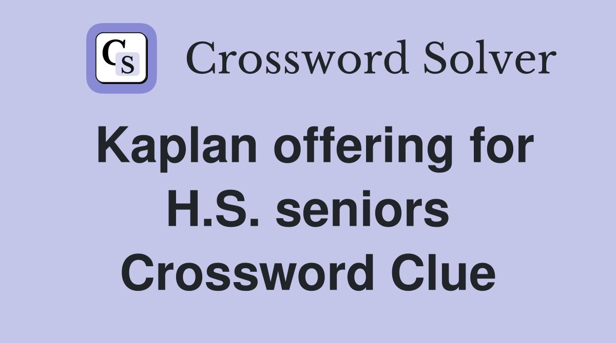 Kaplan offering for H.S. seniors Crossword Clue